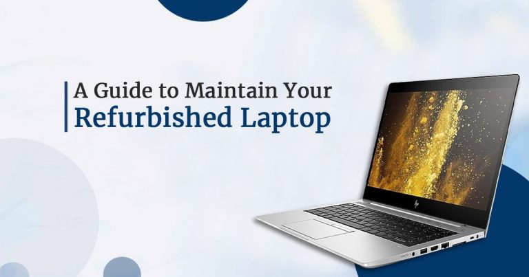 A Guide to Maintain Your Refurbished Laptop